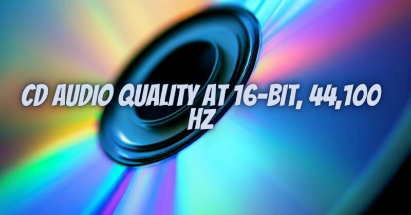 CD Audio Quality at 16-bit, 44,100 Hz