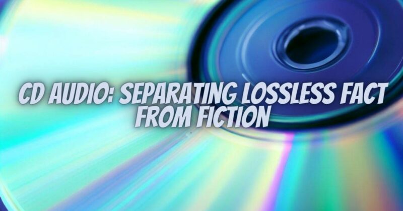 CD Audio: Separating Lossless Fact from Fiction