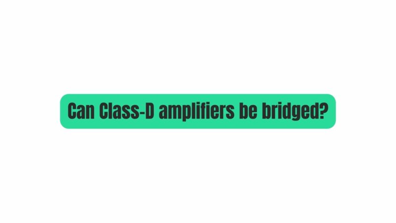 Can Class-D amplifiers be bridged?