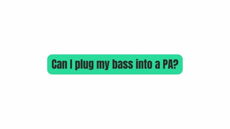 Can I plug my bass into a PA?