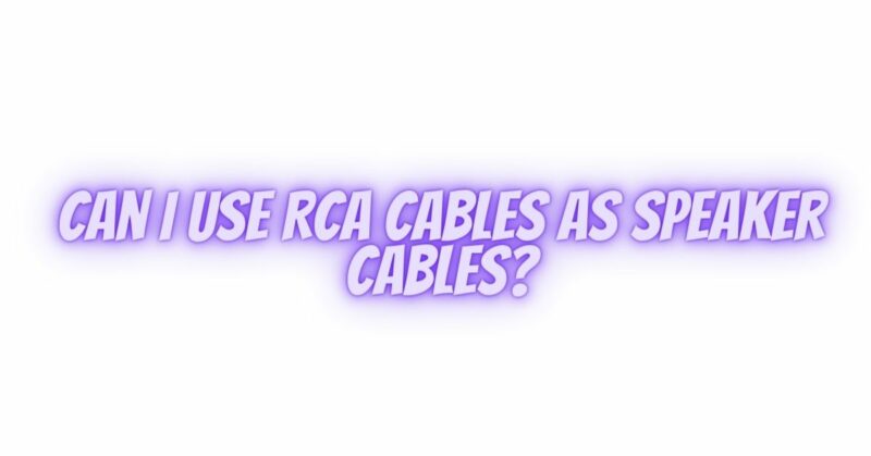 Can I use RCA cables as speaker cables?