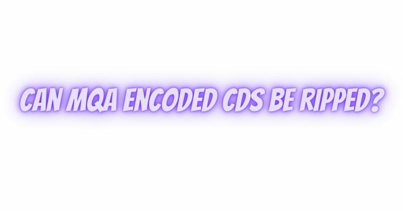 Can MQA encoded CDs be ripped?