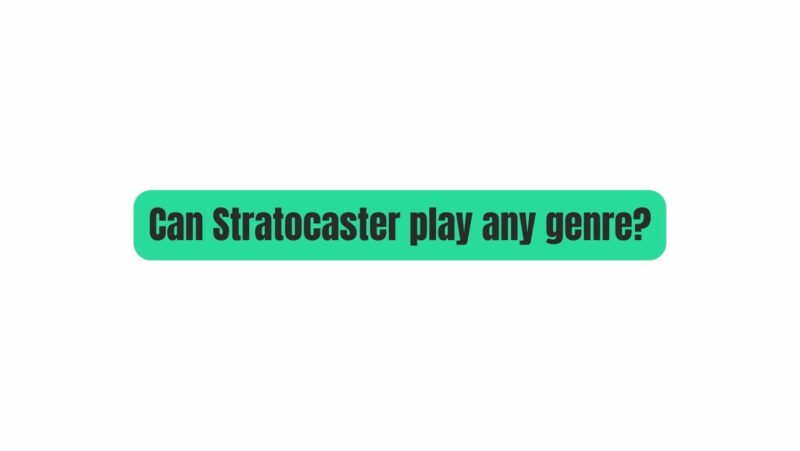 Can Stratocaster play any genre?