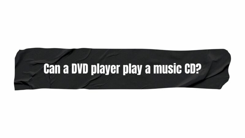 Can a DVD player play a music CD?