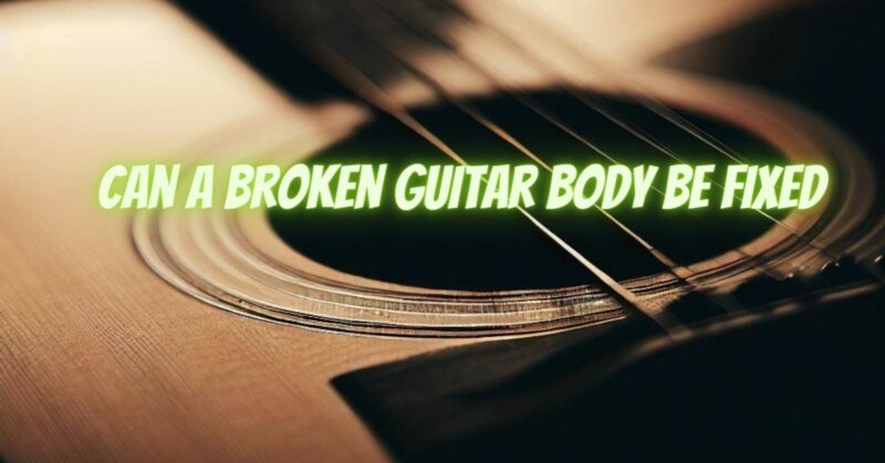 Can a broken guitar body be fixed