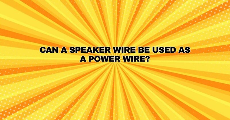 Can a speaker wire be used as a power wire?