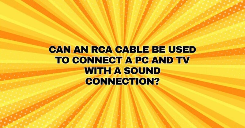 Can an RCA cable be used to connect a PC and TV with a sound connection?