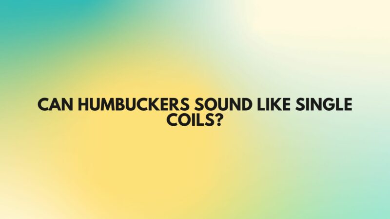 Can humbuckers sound like single coils?