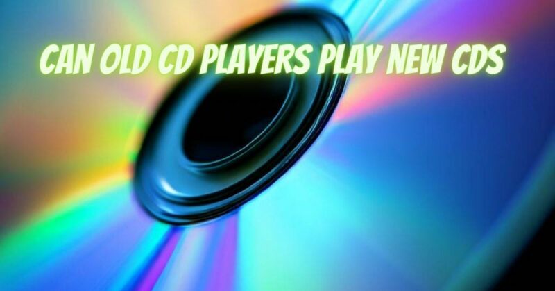 Can old CD players play new CDs
