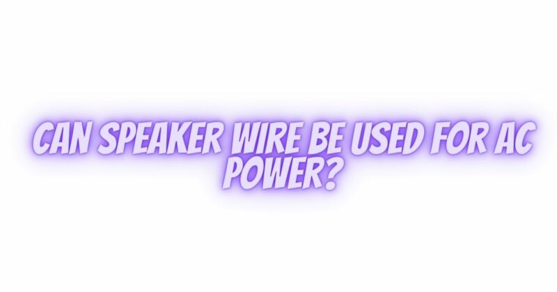 Can speaker wire be used for AC power?