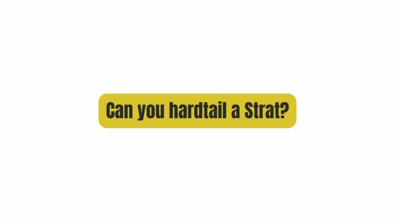 Can you hardtail a Strat?
