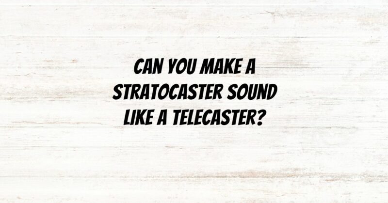 Can you make a Stratocaster sound like a Telecaster?
