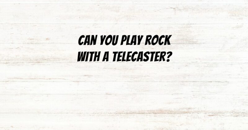 Can you play rock with a Telecaster?