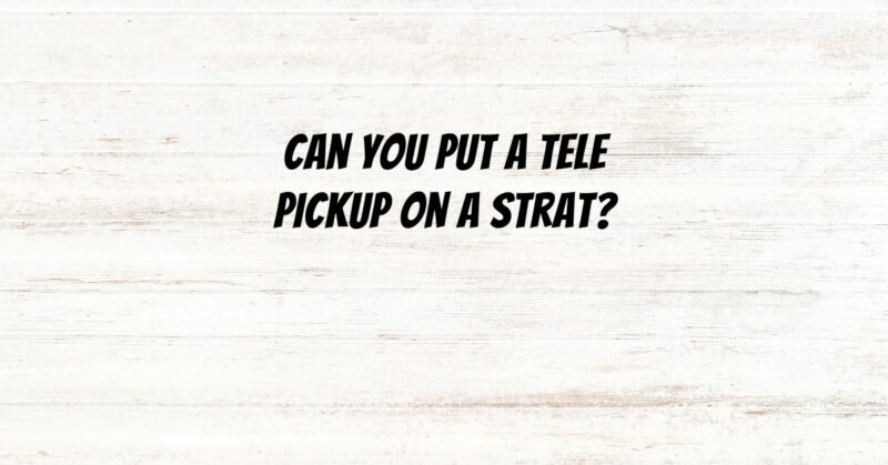 Can you put a Tele pickup on a Strat?