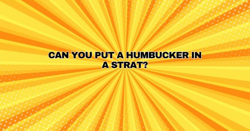 Can you put a humbucker in a Strat?