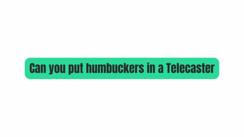 Can you put humbuckers in a Telecaster