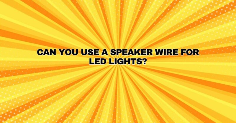 Can you use a speaker wire for LED lights?