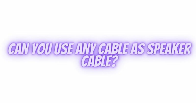 Can you use any cable as speaker cable?