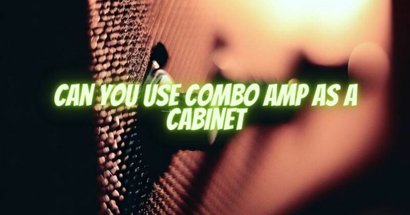 Can you use combo amp as a cabinet