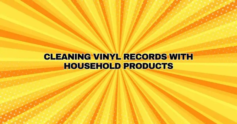 Cleaning Vinyl Records with Household Products