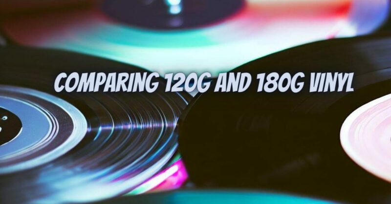 Comparing 120g and 180g Vinyl