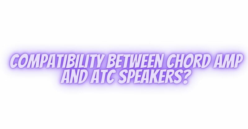 Compatibility between Chord amp and ATC speakers?