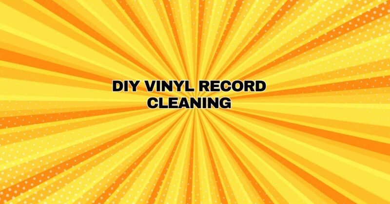 DIY Vinyl Record Cleaning