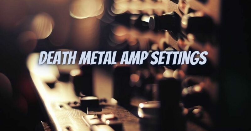Death metal amp settings