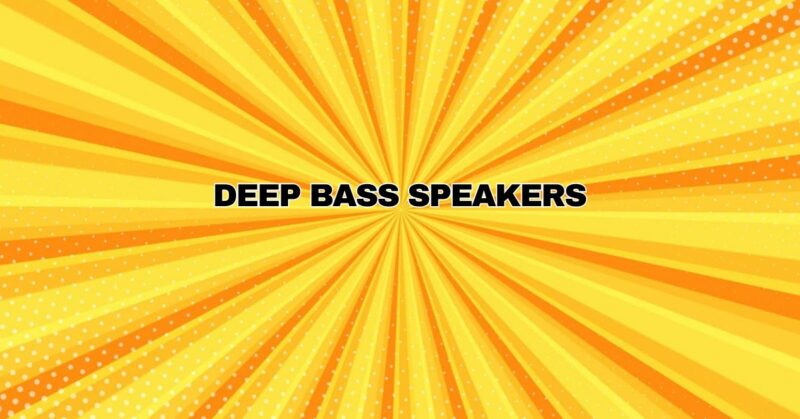 Deep Bass Speakers