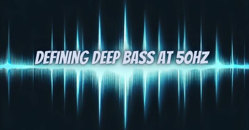 Defining Deep Bass at 50Hz