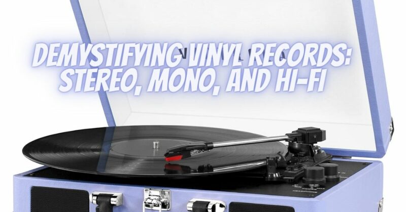 Demystifying Vinyl Records: Stereo, Mono, and Hi-Fi