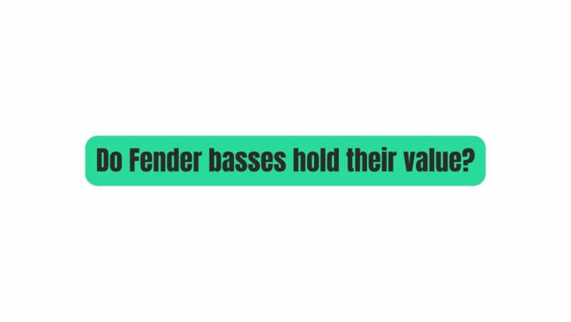 Do Fender basses hold their value?