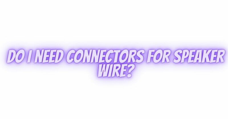 Do I need connectors for speaker wire?