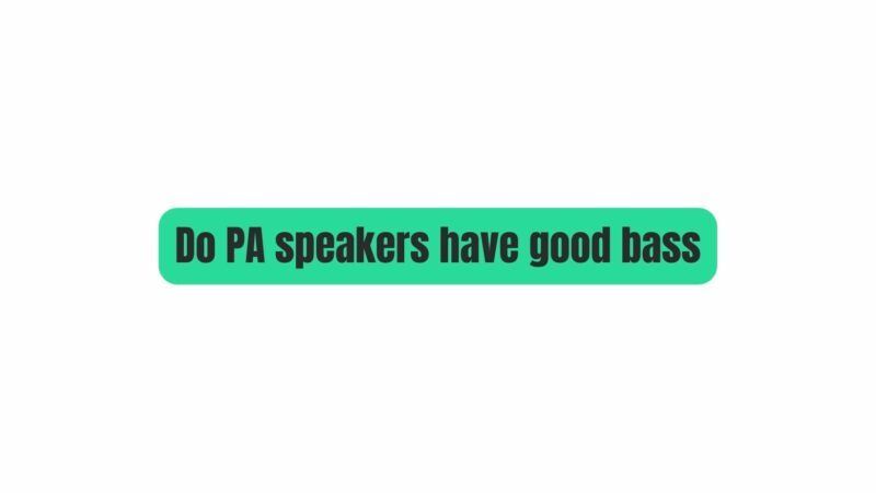 Do PA speakers have good bass