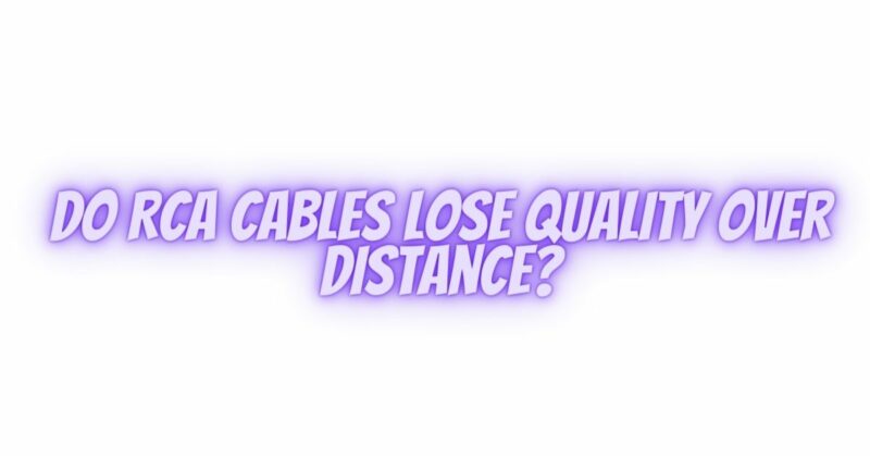 Do RCA cables lose quality over distance?