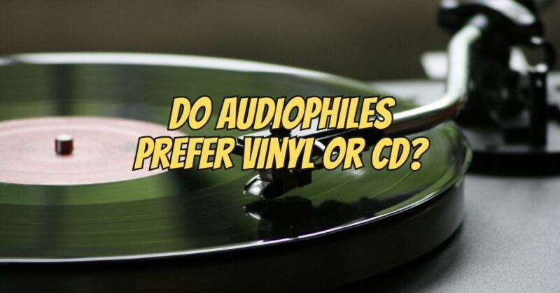 Do audiophiles prefer vinyl or CD?