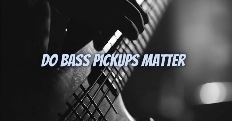 Do bass pickups matter
