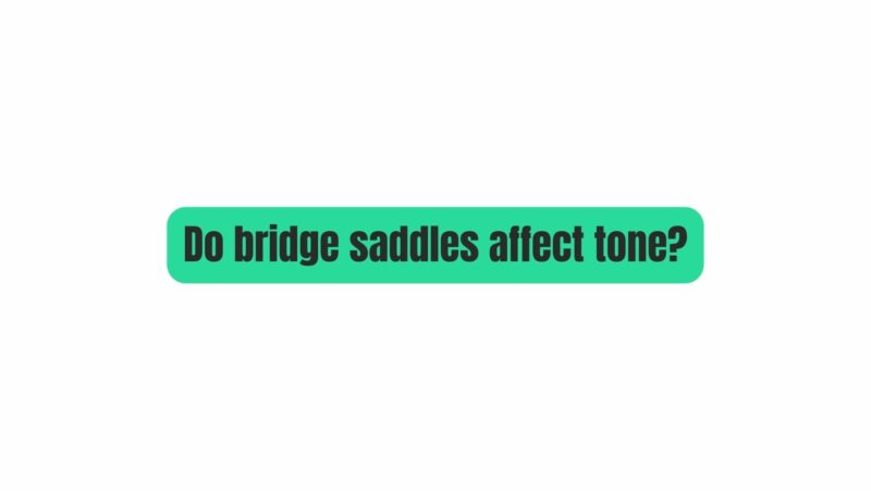 Do bridge saddles affect tone?