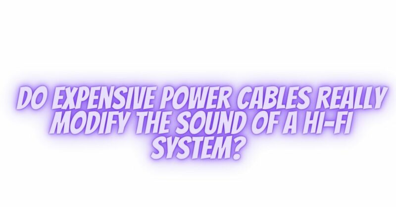 Do expensive power cables really modify the sound of a hi-fi system?