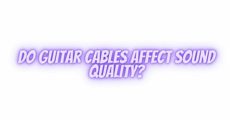 Do guitar cables affect sound quality?