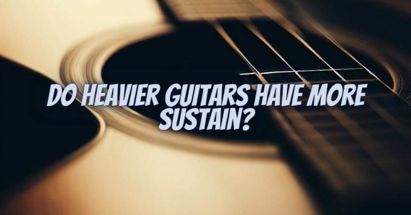 Do heavier guitars have more sustain?
