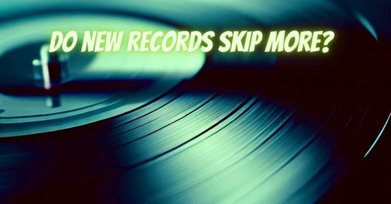 Do new records skip more?