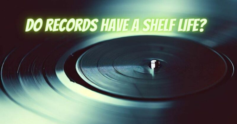 Do records have a shelf life?