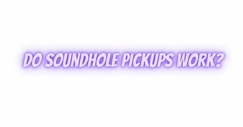 Do soundhole pickups work?