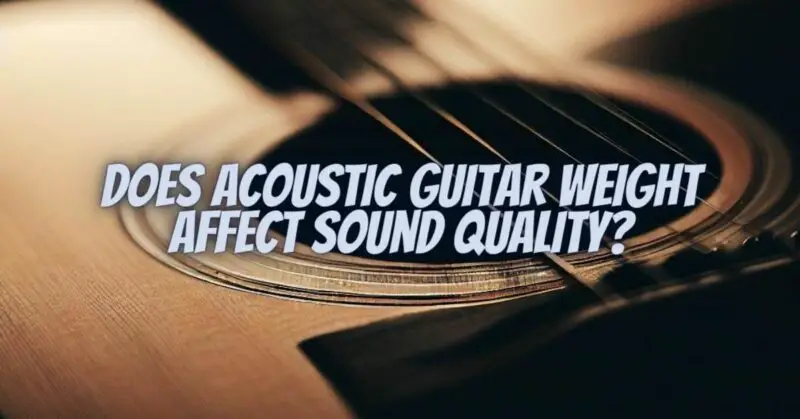 Does Acoustic Guitar Weight Affect Sound Quality?
