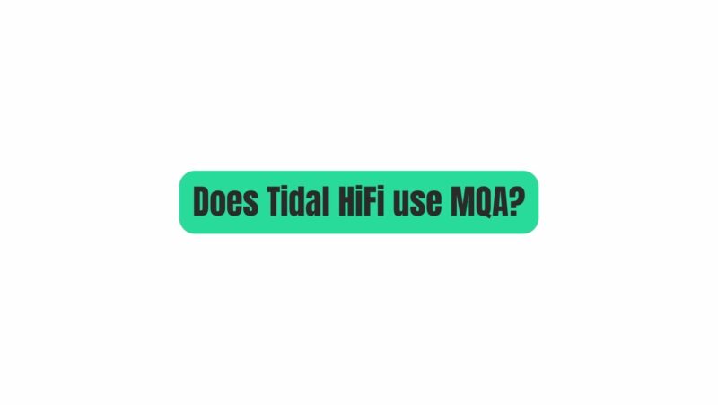 Does Tidal HiFi use MQA?