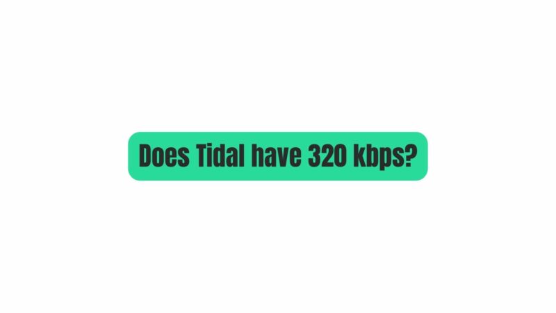 Does Tidal have 320 kbps?