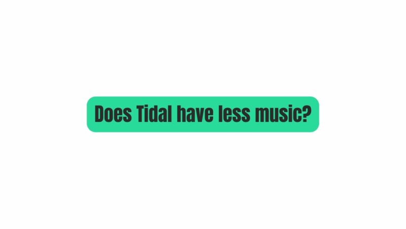 Does Tidal have less music?