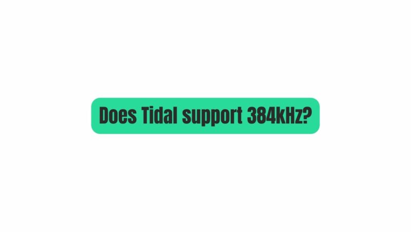 Does Tidal support 384kHz?