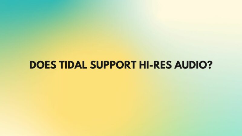 Does Tidal support hi-res audio?